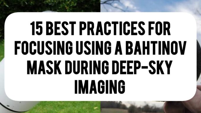 15 Best Practices For Focusing Using A Bahtinov Mask During Deep-Sky Imaging 15 Best Practices For Focusing Using A Bahtinov Mask During Deep-Sky Imaging