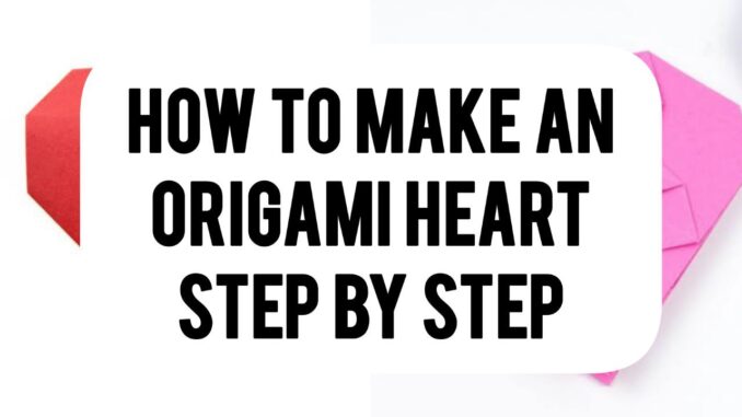 How To Make An Origami Heart Step By Step How To Make An Origami Heart Step By Step