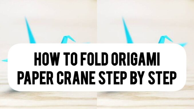 How To Fold Origami Paper Crane Step By Step How To Fold Origami Paper Crane Step By Step