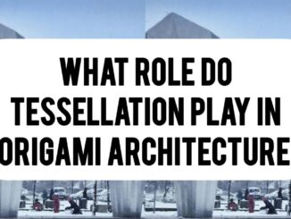 What Role Do Tessellations Play In Origami Architecture