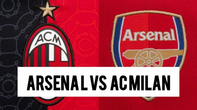 Arsenal VS AC Milan Club Friendlies Arsenal VS AC Milan Club Friendlies
